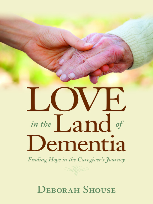 Title details for Love in the Land of Dementia by Deborah Shouse - Wait list